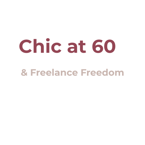 Chic at 60 & Freelance Freedom